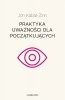 Mindfulness dla początkujących. Praktyka uważności dla początkujących